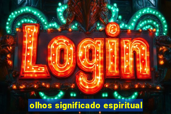 olhos significado espiritual